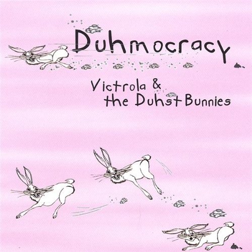 Victrola & The Duhst Bunnies/Duhmocracy